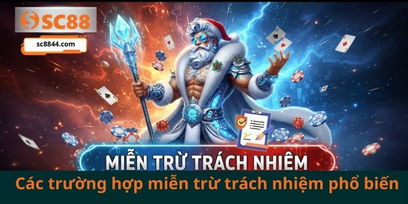 Các trường hợp miễn trừ trách nhiệm sc88 phổ biến
